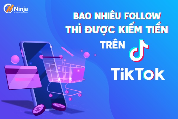 Bao nhiêu lượt follow trên Tiktok thì được tiề