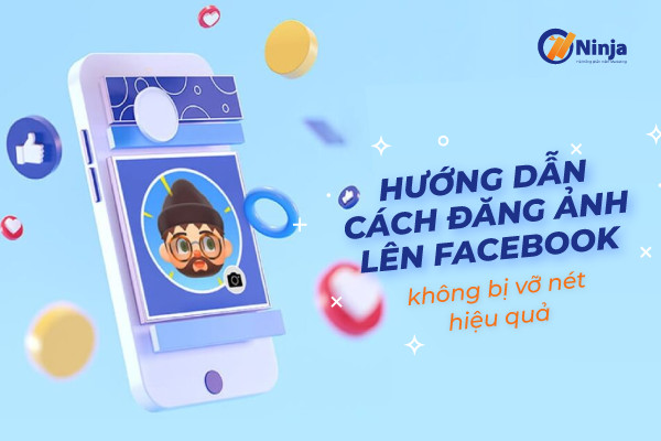 Cách tải ảnh lên facebook không bị mờ đơn giản nhất